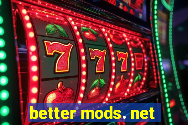 better mods. net